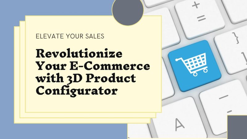 Boost Your Sales with an Interactive 3D Product Configurator: A Game ...