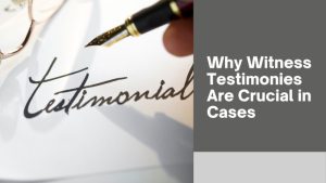 Why Witness Testimonies Matter in Personal Injury Cases